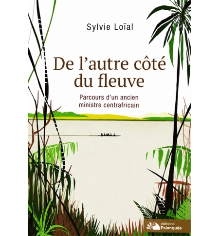 De l'autre côté du fleuve  Biographie ancien Ministre - Sylvie Loïal 