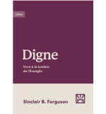 Digne Vivre à la lumière de l'Évangile -  FERGUSON Sinclair B.