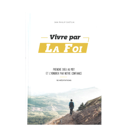 Vivre par la foi, prendre Dieu au mot - Svetlik J.P.