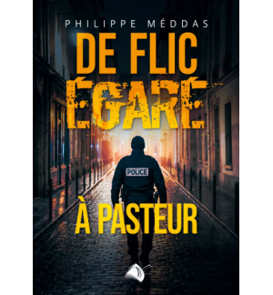  De flic égaré à pasteur - Philippe Méddas
