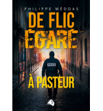  De flic égaré à pasteur - Philippe Méddas