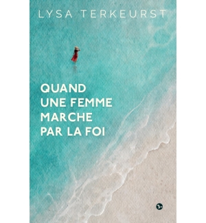 Quand une femme marche par la foi - Lysa Terkeurst