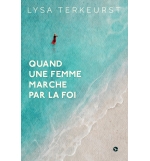 Quand une femme marche par la foi - Lysa Terkeurst