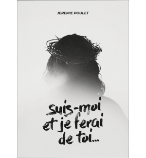 Suis-moi et je ferai de toi... - Jérémie Poulet