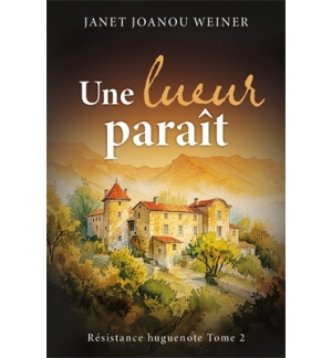 Une lueur paraît Résistance huguenote - Tome 2 - Janet Joanou Weiner Roman