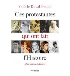 Ces protestantes qui ont fait l'histoire - Valérie Duval-Poujol