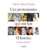 Ces protestantes qui ont fait l'histoire - Valérie Duval-Poujol