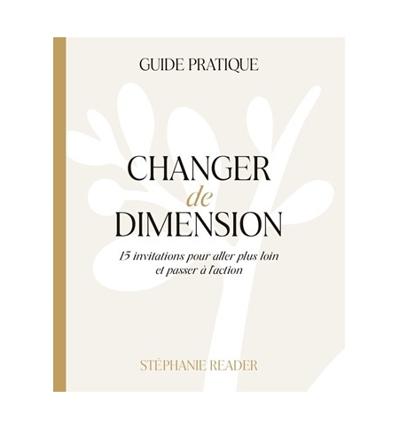 Changer de dimension Guide Pratique - Stéphanie Reader