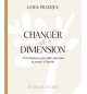 Changer de dimension Guide Pratique - Stéphanie Reader