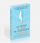 La prière au coeur du leadership - Ryan Skoog - Peter Greer - Cameron Doolittle