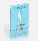 La prière au coeur du leadership - Ryan Skoog - Peter Greer - Cameron Doolittle