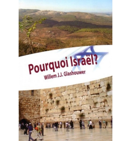 Pourquoi Israël ? - Willem J.J. Glashouwer Pourquoi Israël ? - Willem J.J. Glashouwer