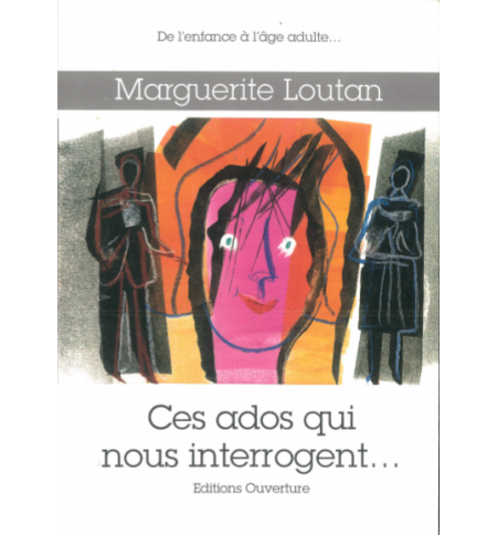Ces ados qui nous interrogent - Marguerite Loutan Ces ados qui nous interrogent - Marguerite Loutan