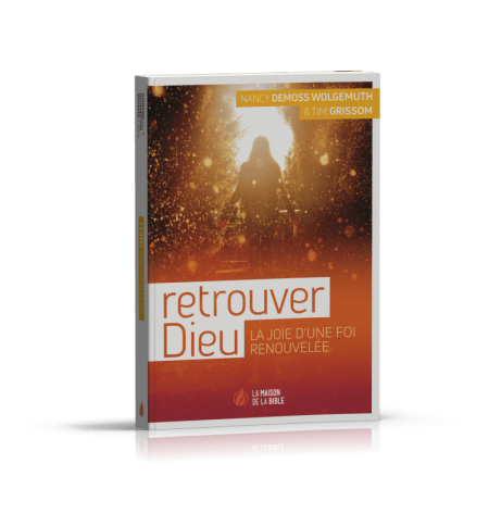 Retrouver Dieu - La joie d'une foi renouvelée - DeMoss Wolgemuth Nancy Leigh & G Retrouver Dieu - La joie d'une foi renouvelée - DeMoss Wolgemuth Nancy Leigh & G