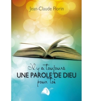 Il y a toujours une parole de Dieu pour toi - Jean-Claude Florin