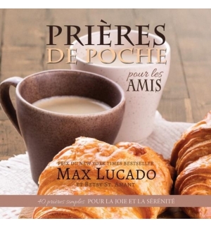 Prières de poche pour les AMIS - Max Lucado & Betsy St. Amant