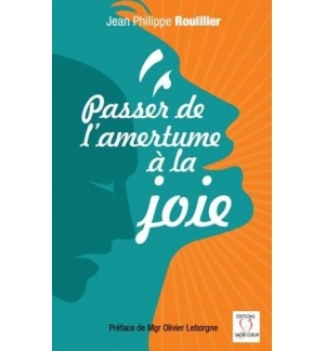 Passer de l'amertume à la joie - Jean-Philippe Rouillier