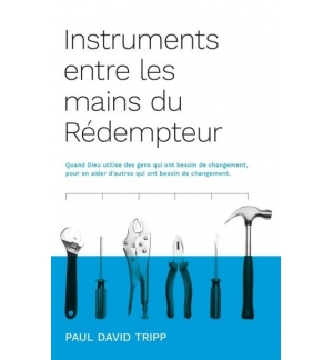 Instruments entre les mains du Rédempteur - Paul David Tripp