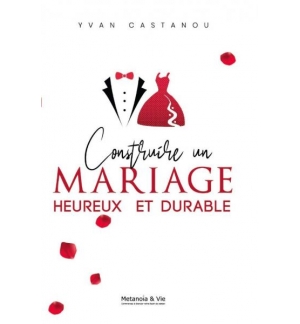 Construire un mariage heureux et durable - Yvan Castanou