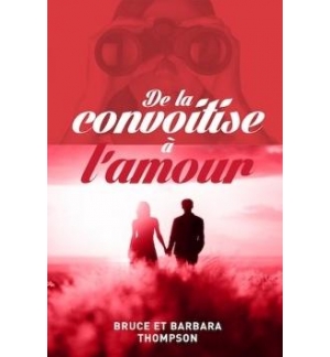 De la convoitise à l'amour - Bruce Thompson / Barbara Thompson