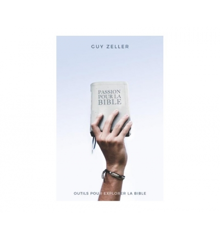 Passion pour la Bible - Guy Zeller Passion pour la Bible - Guy Zeller