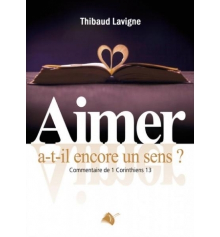 Aimer a-t-il encore un sens ? - Thibaud Lavigne Aimer a-t-il encore un sens ? - Thibaud Lavigne