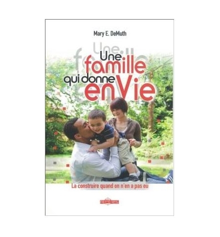 Une famille qui donne envie - Mary E. DeMuth Une famille qui donne envie - Mary E. DeMuth