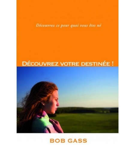 Découvrez votre destinée ! Découvrez ce pour quoi vous êtes né - Bob Gass Découvrez votre destinée ! Découvrez ce pour quoi vous êtes né - Bob Gass