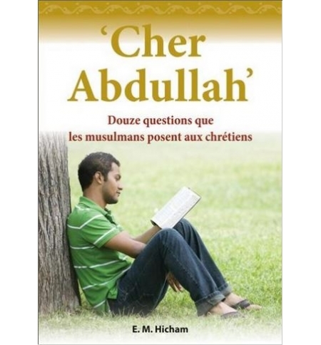 Cher Abdullah' 12 questions que les musulmans posent aux chrétiens - E.M. Hicham