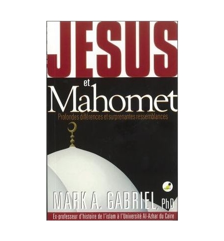 Jésus et Mahomet - Mark A. Gabriel