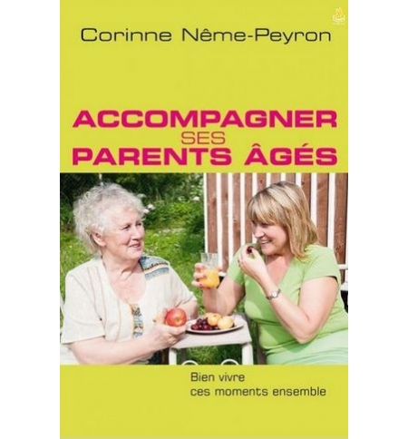 Accompagner ses parents âgés - Corinne Nême-Peyron Accompagner ses parents âgés - Corinne Nême-Peyron