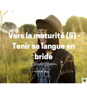 Vers la maturité (5) -Tenir sa langue en bride - Claude Greder - CD ou DVD