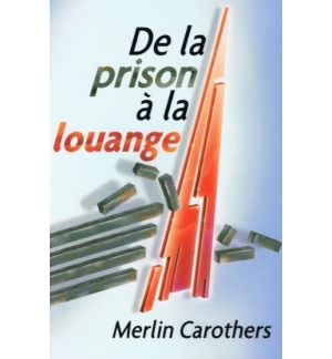 De la prison à la louange - Merlin Carothers