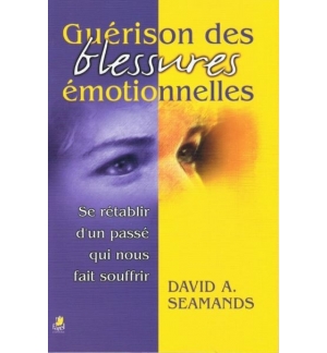 Guérison des blessures émotionnelles - David A. Seamands