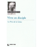 Vivre en disciple - Le prix de la Grâce - Dietrich Bonhoeffer