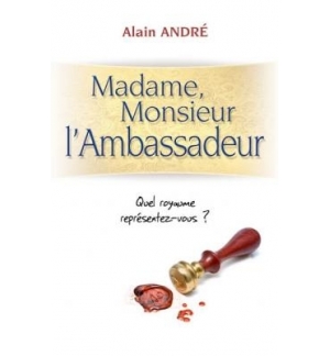 Madame, Monsieur l'Ambassadeur - Quel royaume représentez-vous ? - Alain André