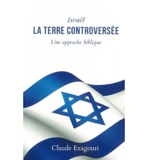 Israël, la terre controversée - Claude Ezagouri