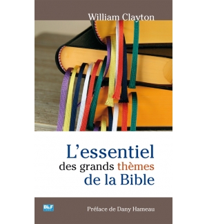 L'essentiel des grands thèmes de la Bible - William Clayton