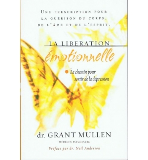 La libération émotionnelle - Le chemin pour sortir de la dépression - Grant Mull