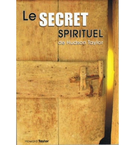 Le secret spirituel de Hudson Taylor - Howard Taylor