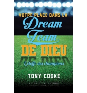 Votre place dans la Dream Team de Dieu L'étoffe des champions - Tony Cooke