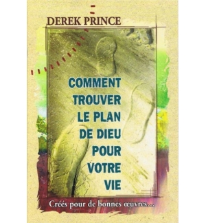 Comment trouver le plan de Dieu pour votre vie - Derek Prince