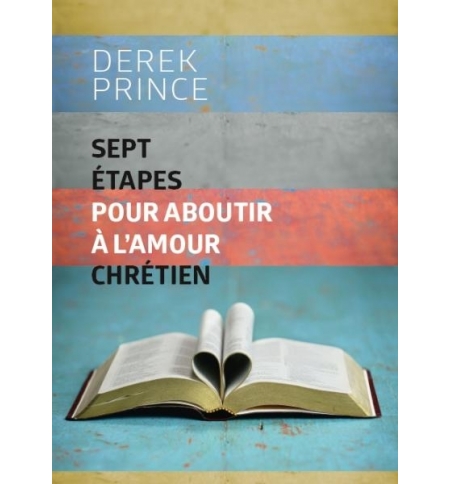 Sept étapes pour aboutir à l'amour chrétien - Derek Prince