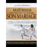 Maîtriser son identité pour réussir son mariage - Allen Coleman