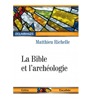 La Bible et l'archéologie - Matthieu Richelle
