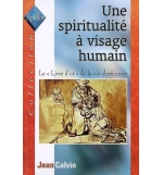 Une spiritualité à visage humain - Jean Calvin