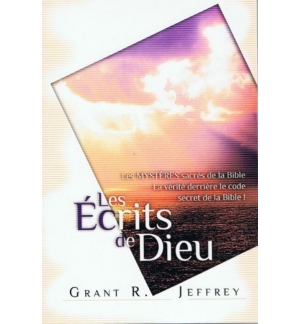 Les écrits de Dieu - Les mystères sacrés de la Bible - Grant R. Jeffrey