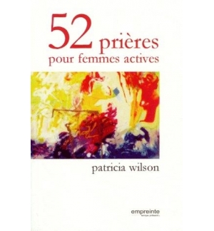 52 prières pour femmes actives - Patricia Wilson
