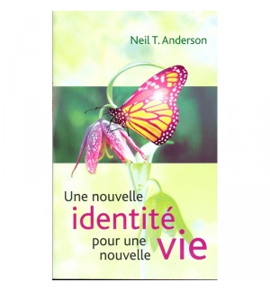 Une nouvelle identité pour une nouvelle vie - Neil T. Anderson