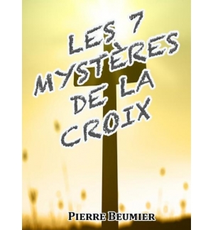 Les 7 mystères de la croix - Pierre Beumier